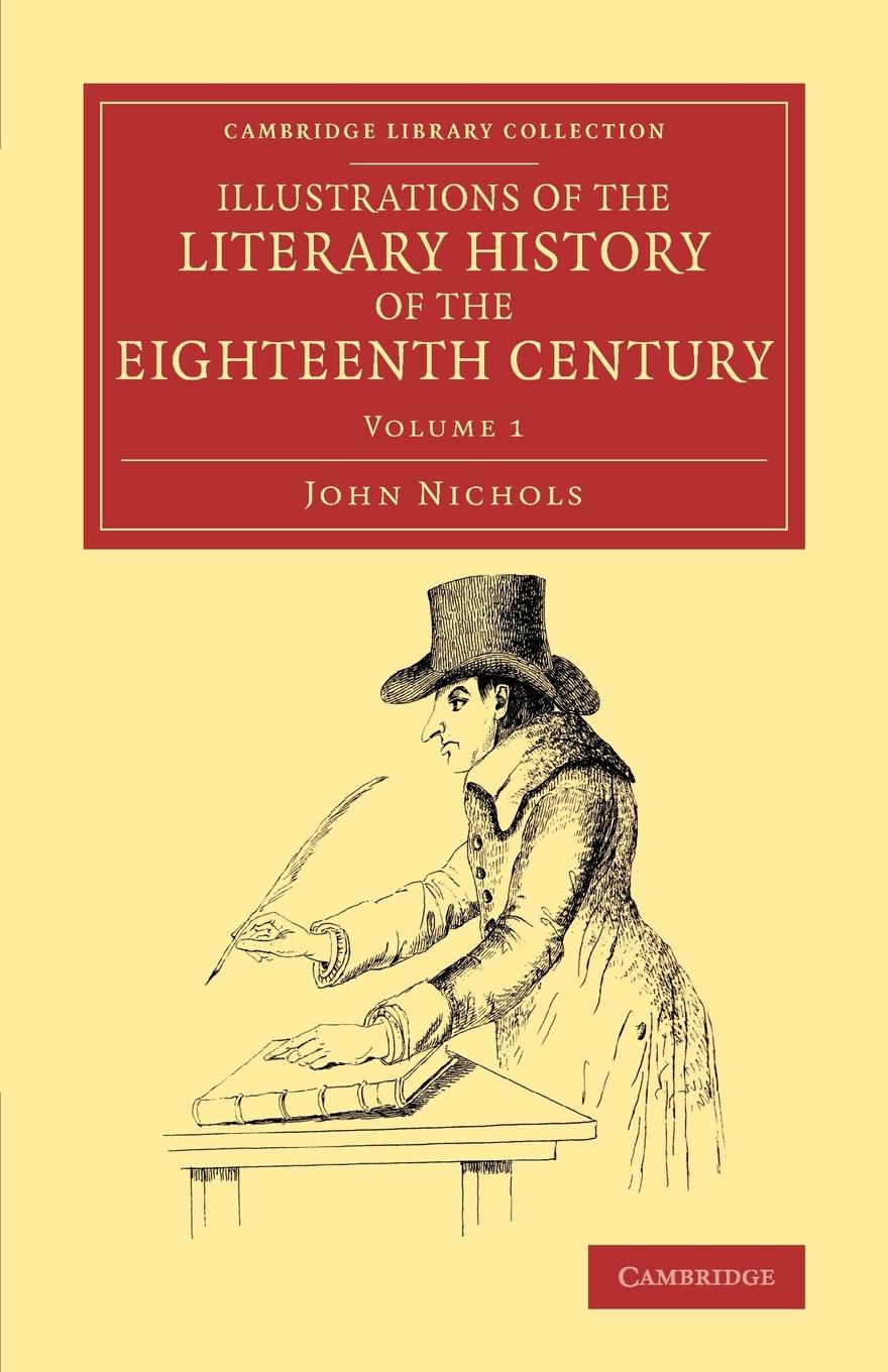 Illustrations of the Literary History of the Eighteenth Century -             Volume 1 - Nichols, John