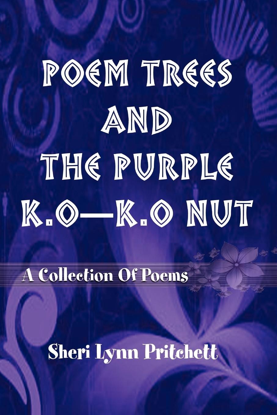 Poem Trees and the Purple K.O-K.O Nut - Pritchett, Sheri Lynn