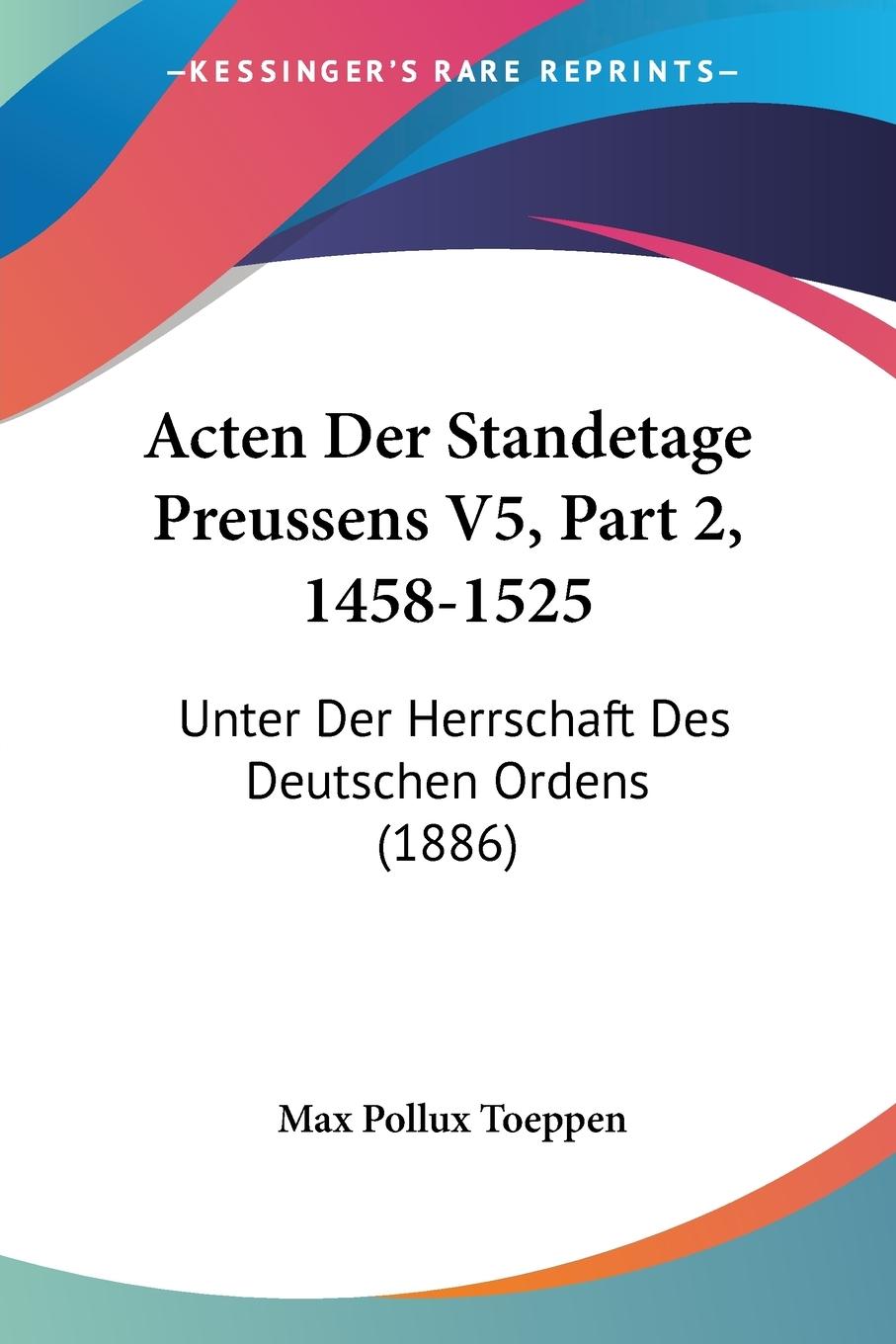 Acten Der Standetage Preussens V5, Part 2, 1458-1525 - Toeppen, Max Pollux