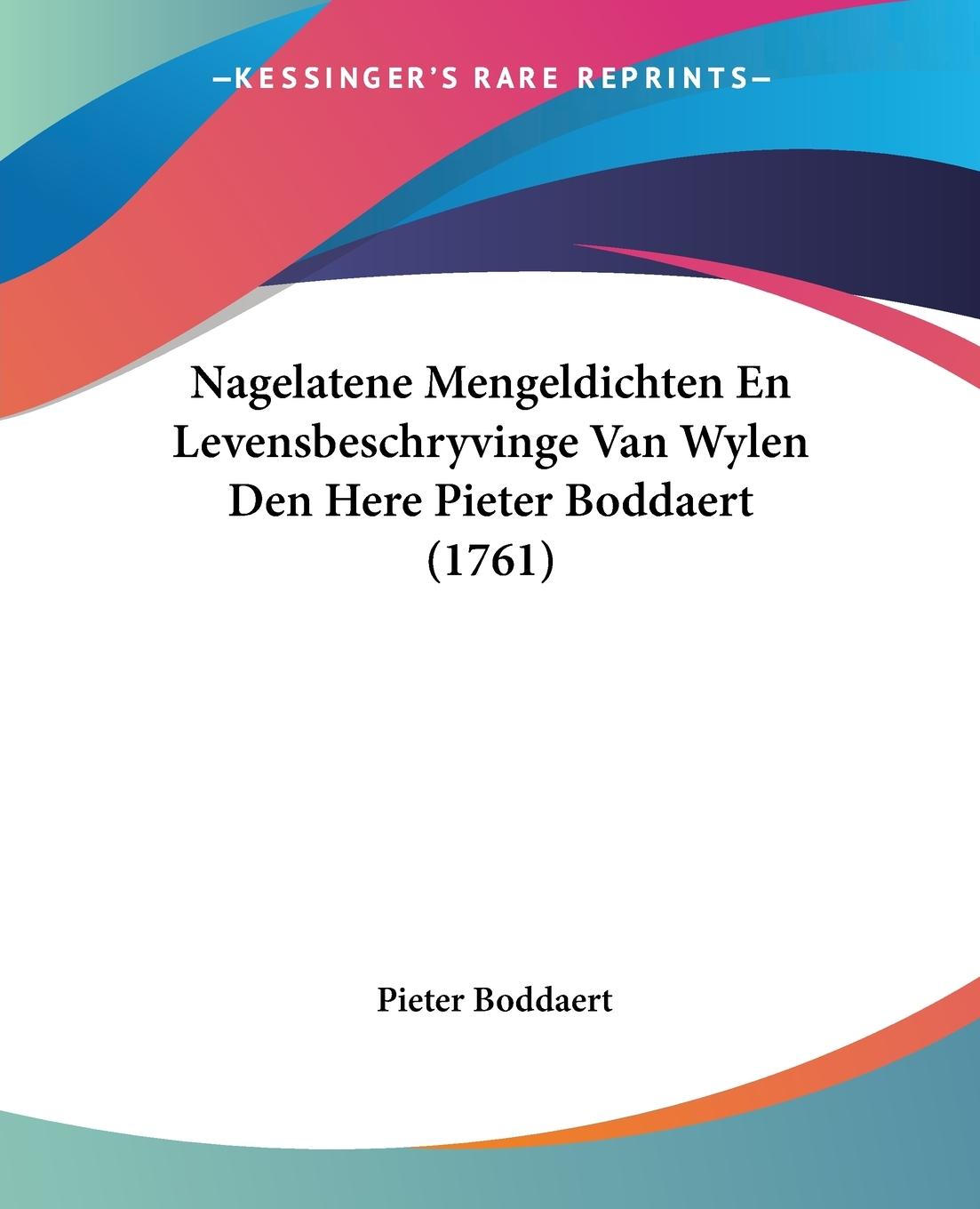 Nagelatene Mengeldichten En Levensbeschryvinge Van Wylen Den Here Pieter Boddaert (1761) - Boddaert, Pieter