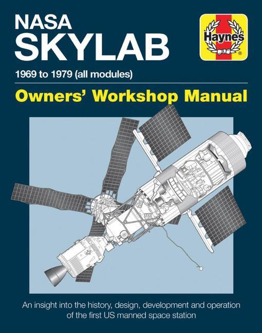 NASA Skylab Owners  Workshop Manual: 1969 to 1979 (All Models) - An Insight Into the History, Design, Development and Operation of the First Us Manned