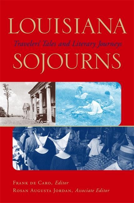 Louisiana Sojourns: Travelers  Tales and Literary Journeys - Audubon, John James De Caro, F. A. Jordan, R. a.