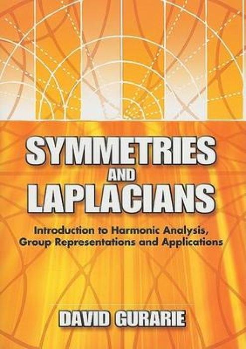 Symmetries and Laplacians: Introduction to Harmonic Analysis, Group Representations and Applications - Gurarie, David