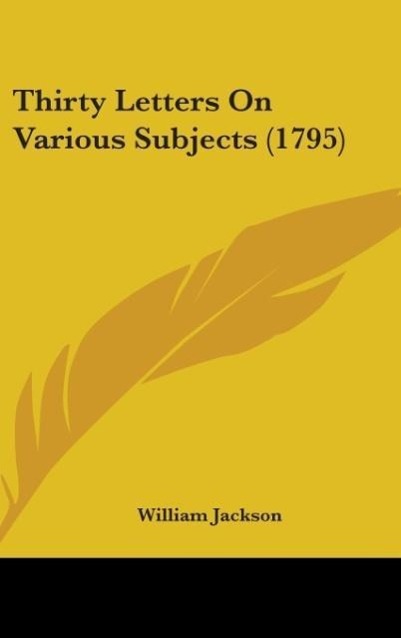 Thirty Letters On Various Subjects (1795) - Jackson, William