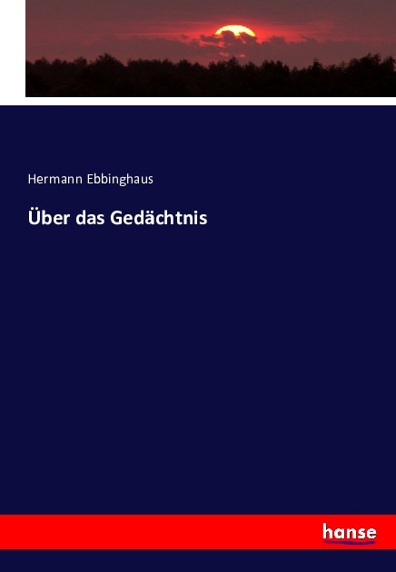 Ueber das Gedaechtnis - Ebbinghaus, Hermann