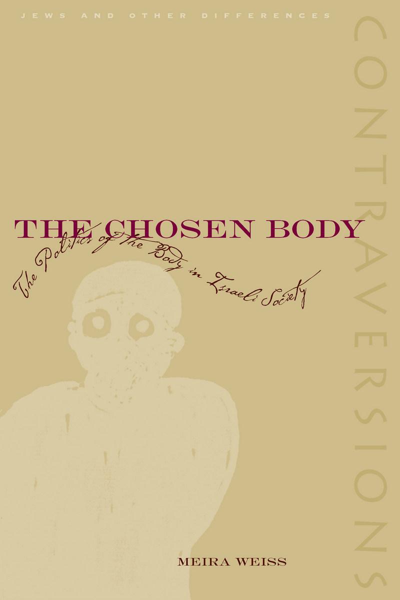 The Chosen Body: The Politics of the Body in Israeli Society - Weiss, Meira