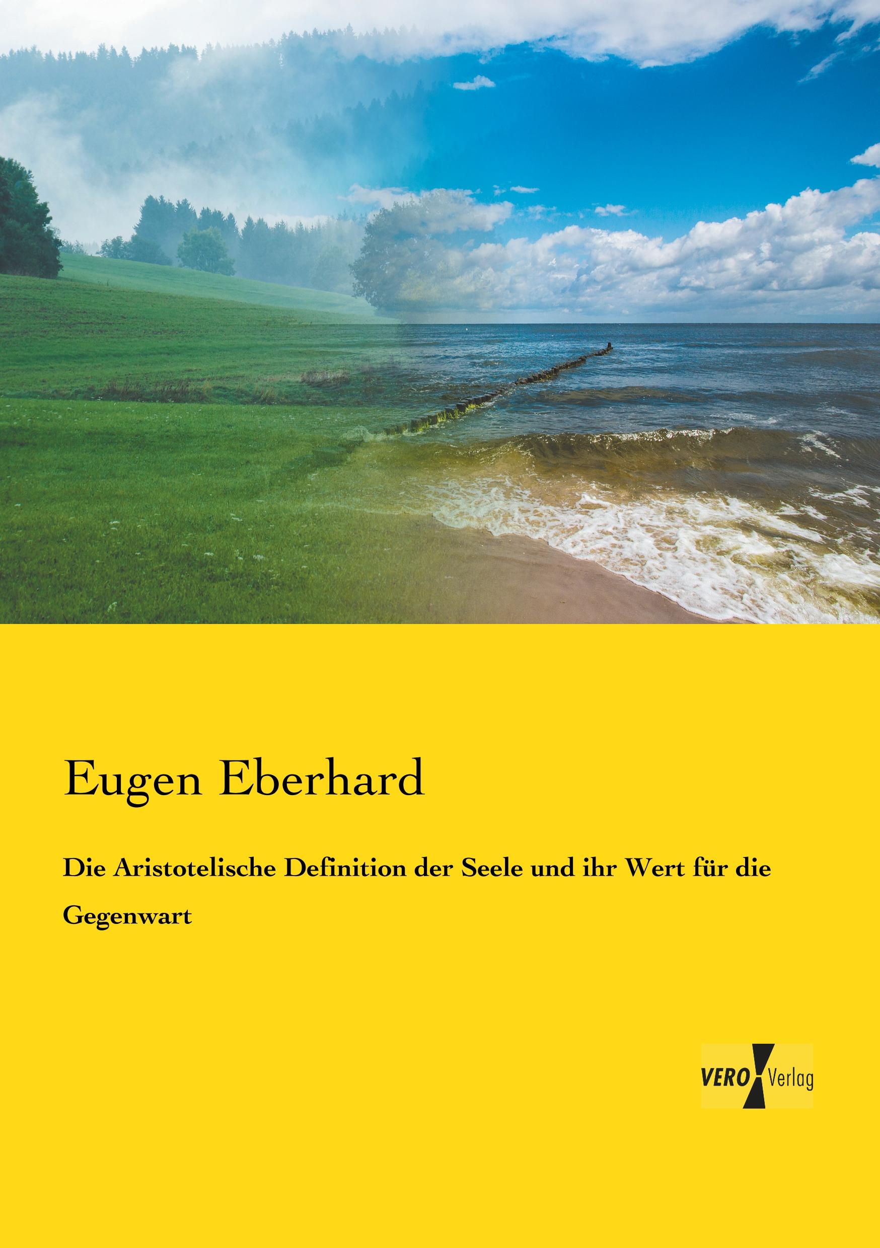 Die Aristotelische Definition der Seele und ihr Wert fuer die Gegenwart - Eberhard, Eugen