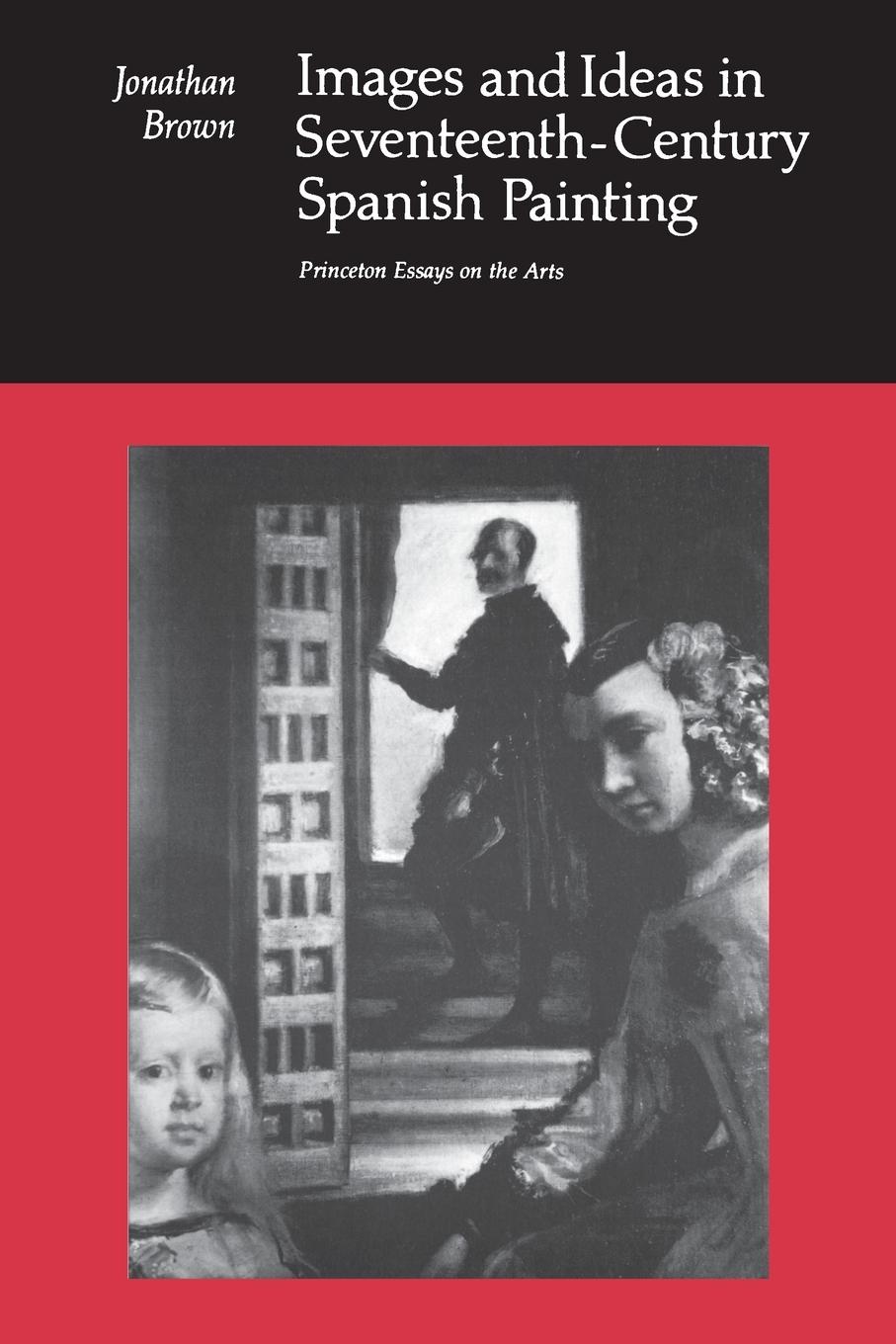 Images and Ideas in Seventeenth–Century Spanish Painting - J Brown