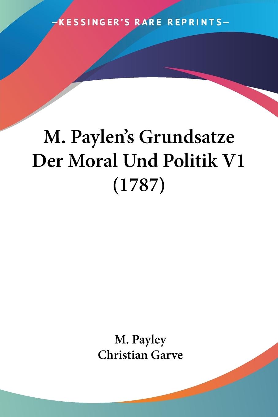 M. Paylen s Grundsatze Der Moral Und Politik V1 (1787) - Payley, M. Garve, Christian