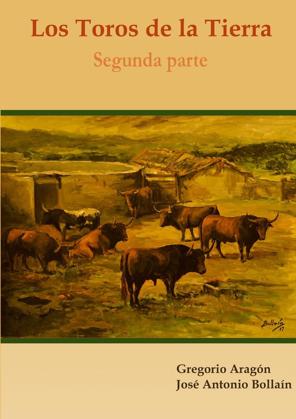 Los Toros de la Tierra (Segunda parte) - Bollaín, José Antonio Aragón, Gregorio