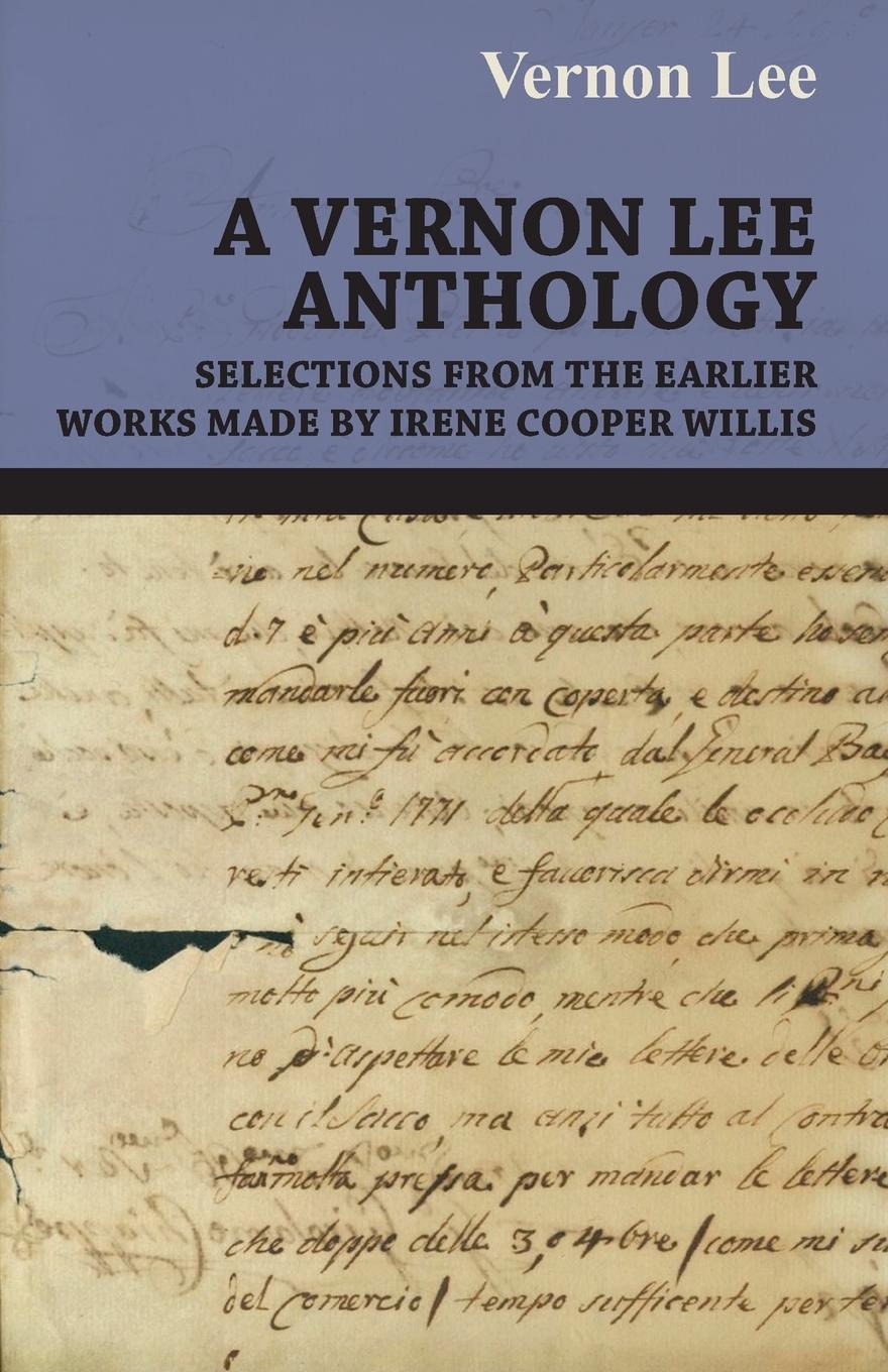 A Vernon Lee Anthology - Selections from the Earlier Works Made by Irene Cooper Willis - Vernon Lee, Lee Vernon Lee Lee, Vernon