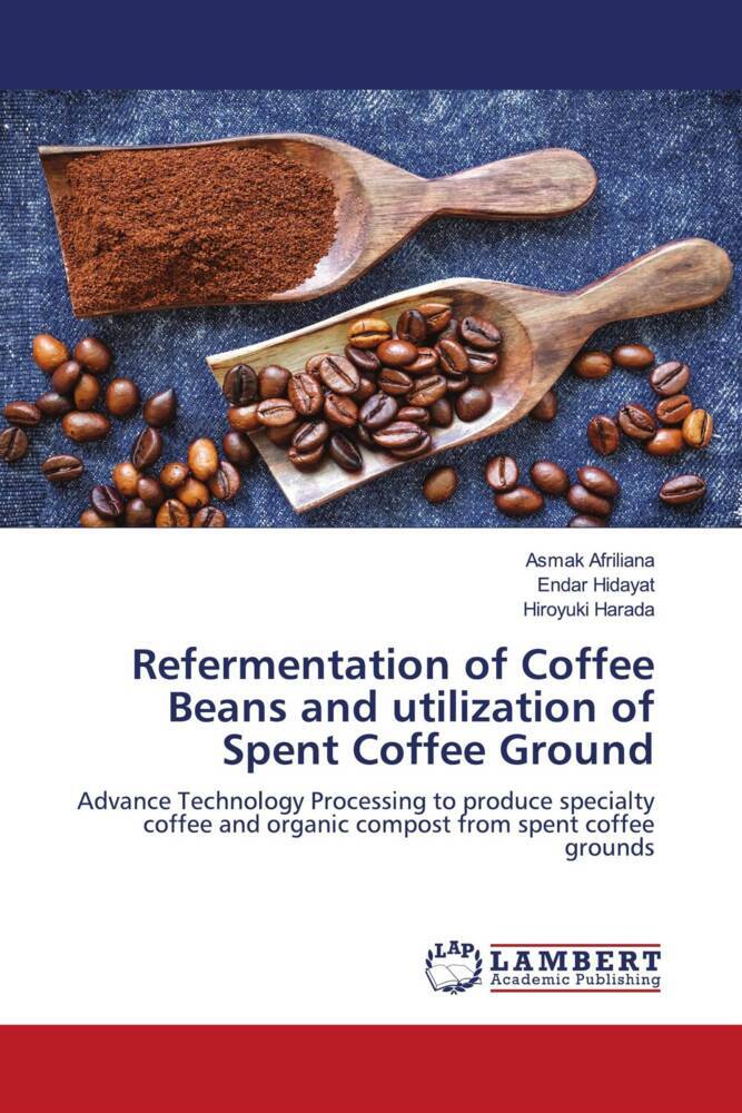 Refermentation of Coffee Beans and utilization of Spent Coffee Ground: Advance Technology Processing to produce specialty coffee and organic compost from spent coffee grounds