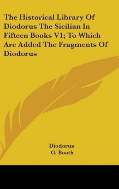 The Historical Library Of Diodorus The Sicilian In Fifteen Books V1; To Which Are Added The Fragments Of Diodorus - Diodorus