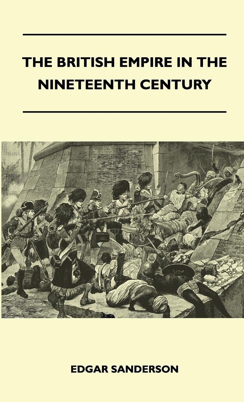 The British Empire In The Nineteenth Century - Its Progress And Expansion At Home And Abroad - Comprising A Description And History Of The British Colonies And Dependencies - Vol II - Sanderson, Edgar