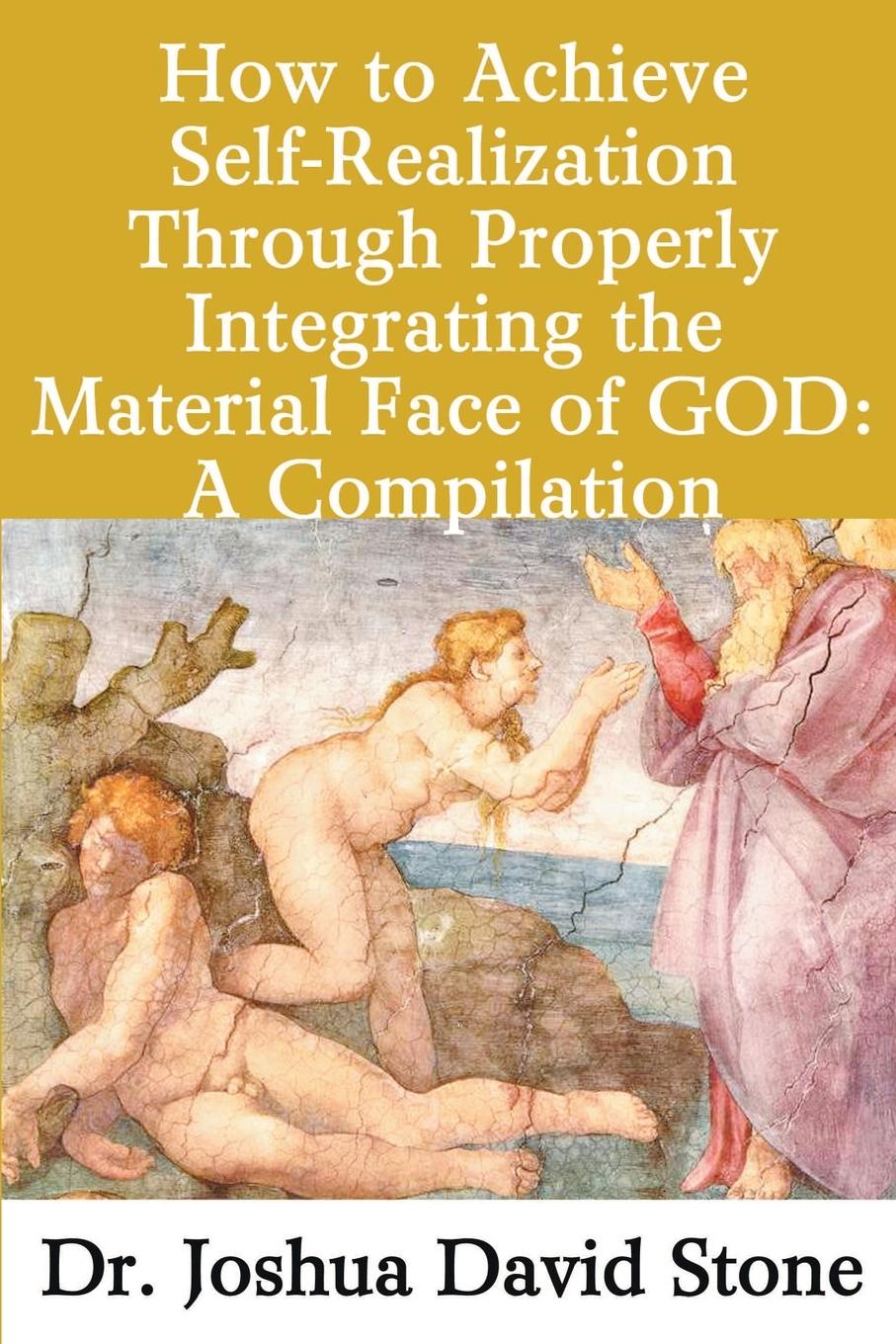 How to Achieve Self-Realization Through Properly Integrating the Material Face of God - Stone, Joshua David