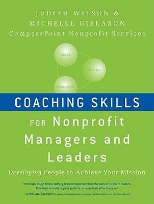 Coaching Skills for Nonprofit Managers and Leaders: Developing People to Achieve Your Mission - Wilson, Judith Gislason, Michelle