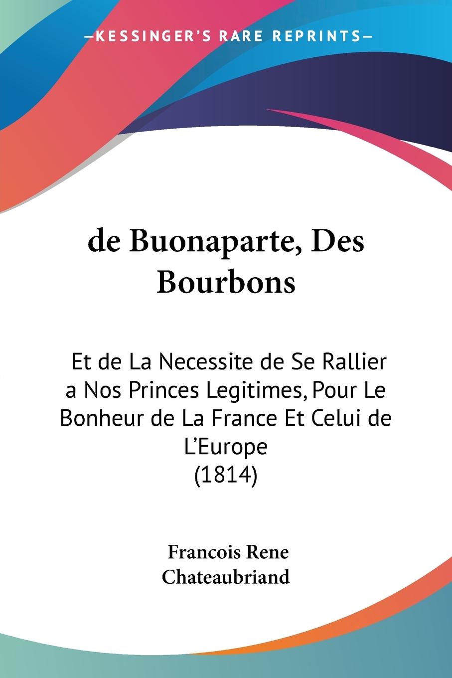 de Buonaparte, Des Bourbons - Chateaubriand, Francois Rene