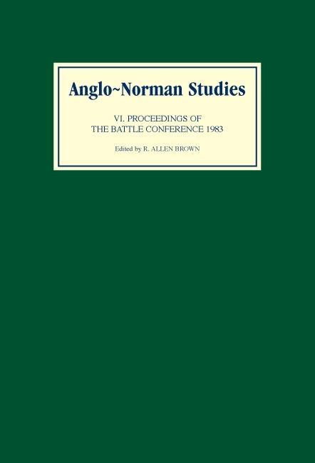 Anglo-Norman Studies VI: Proceedings of the Battle Conference 1983 - Brown, R. Allen