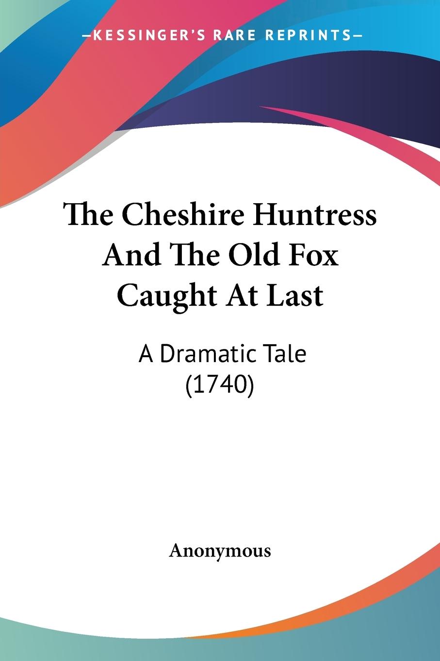 The Cheshire Huntress And The Old Fox Caught At Last - Anonymous