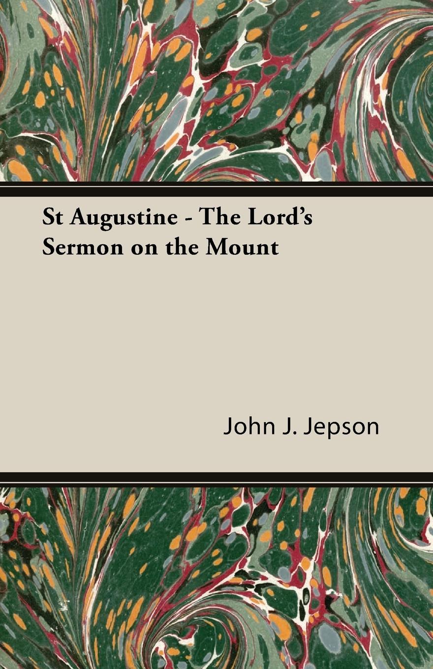 St Augustine - The Lord s Sermon on the Mount - Jepson, John J.