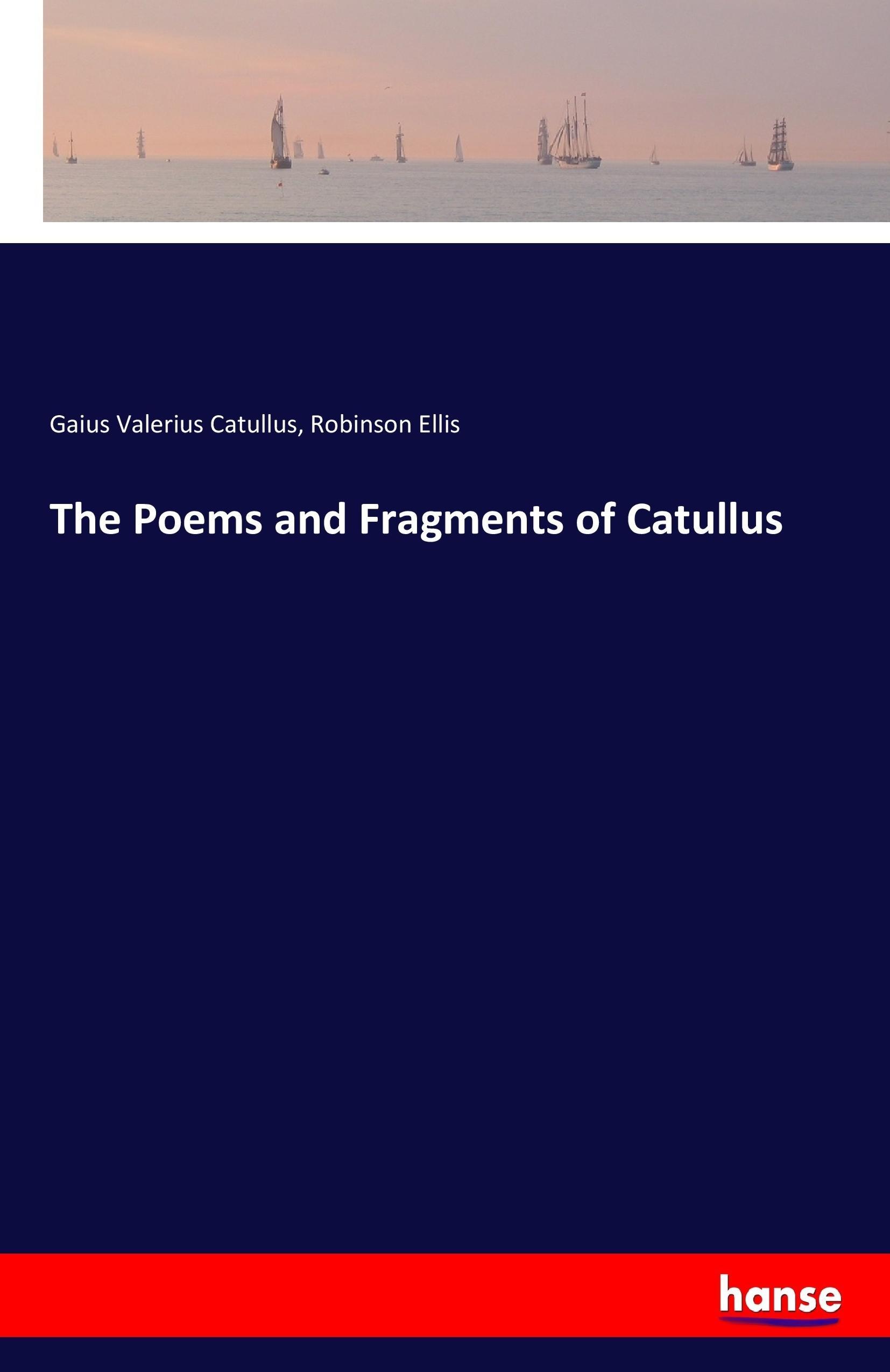 The Poems and Fragments of Catullus - Catull Ellis, Robinson