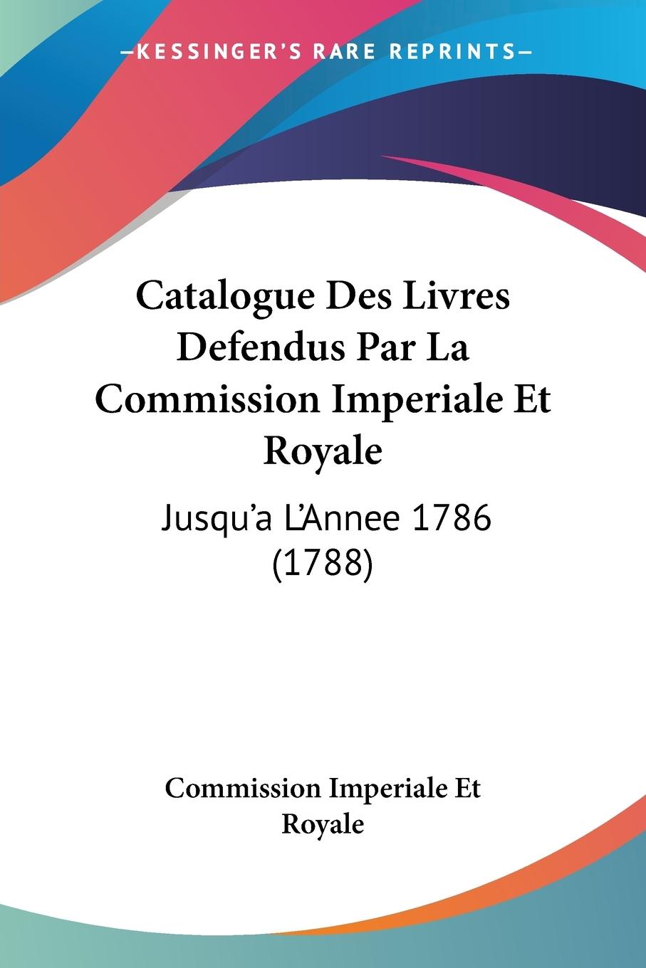 Catalogue Des Livres Defendus Par La Commission Imperiale Et Royale - Commission Imperiale Et Royale