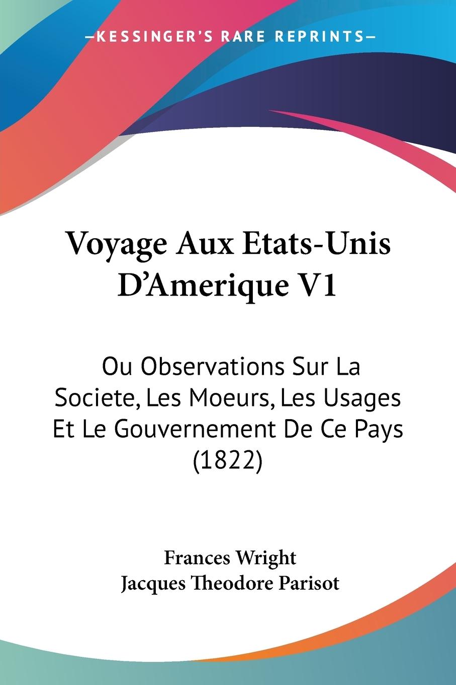 Voyage Aux Etats-Unis D Amerique V1 - Wright, Frances Parisot, Jacques Theodore