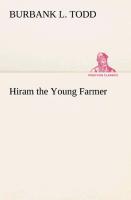 Hiram the Young Farmer - Todd, Burbank L.