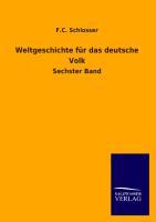 Weltgeschichte fuer das deutsche Volk. Bd.6 - Schlosser, F. C.