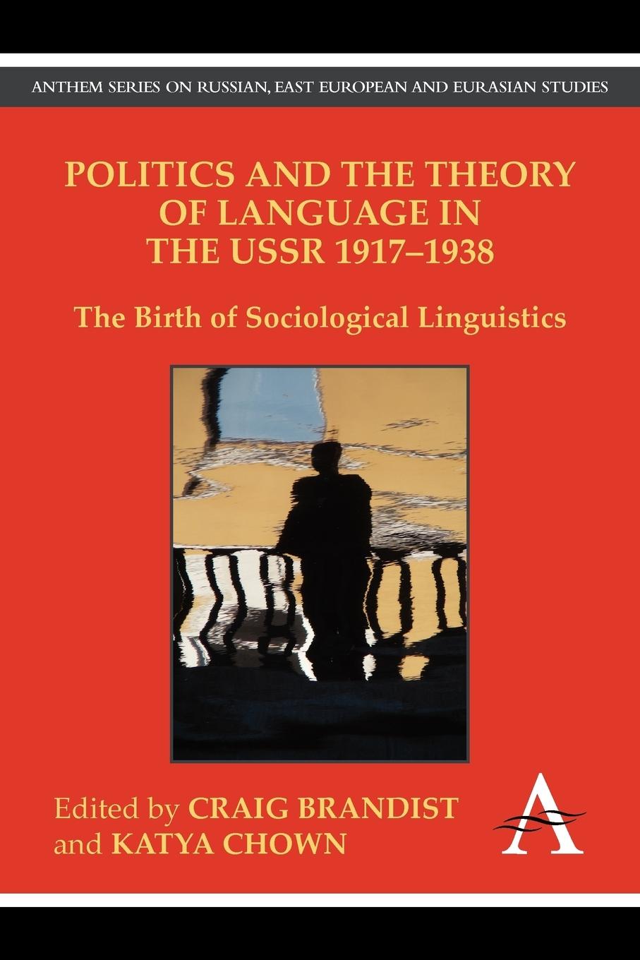 Politics and the Theory of Language in the USSR 1917-1938 - Brandist, Craig