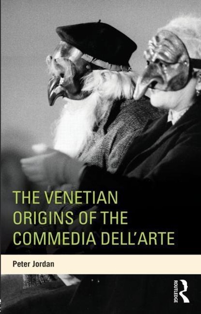 Venetian Origins of the Commedia dell Arte - Peter Jordan