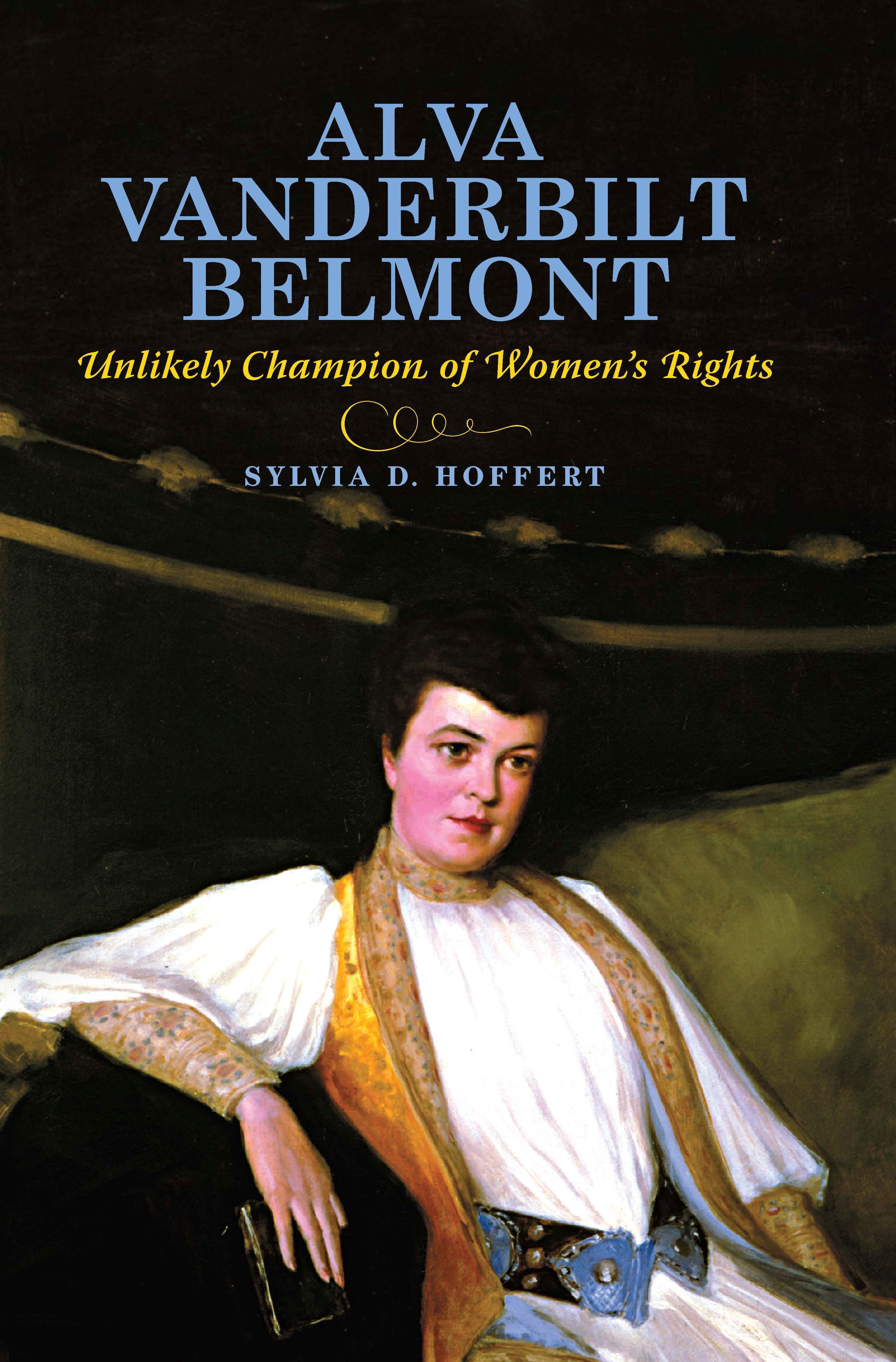 Alva Vanderbilt Belmont: Unlikely Champion of Women s Rights - Hoffert, Sylvia D.