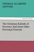 The Christmas Kalends of Provence And Some Other Provençal Festivals - Janvier, Thomas A.