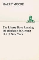 The Liberty Boys Running the Blockade or, Getting Out of New York - Moore, Harry