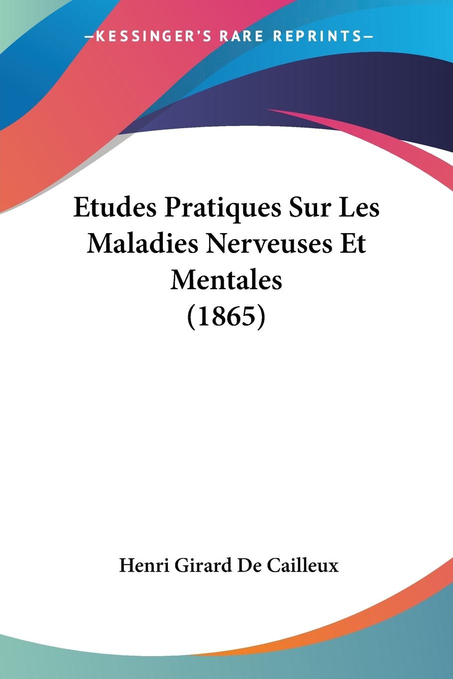 Etudes Pratiques Sur Les Maladies Nerveuses Et Mentales (1865) - De Cailleux, Henri Girard