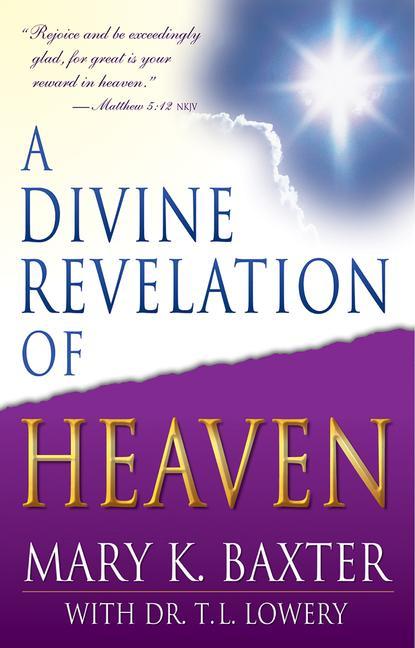 A Divine Revelation of Heaven - Baxter, Mary K. Lowery, T. L.