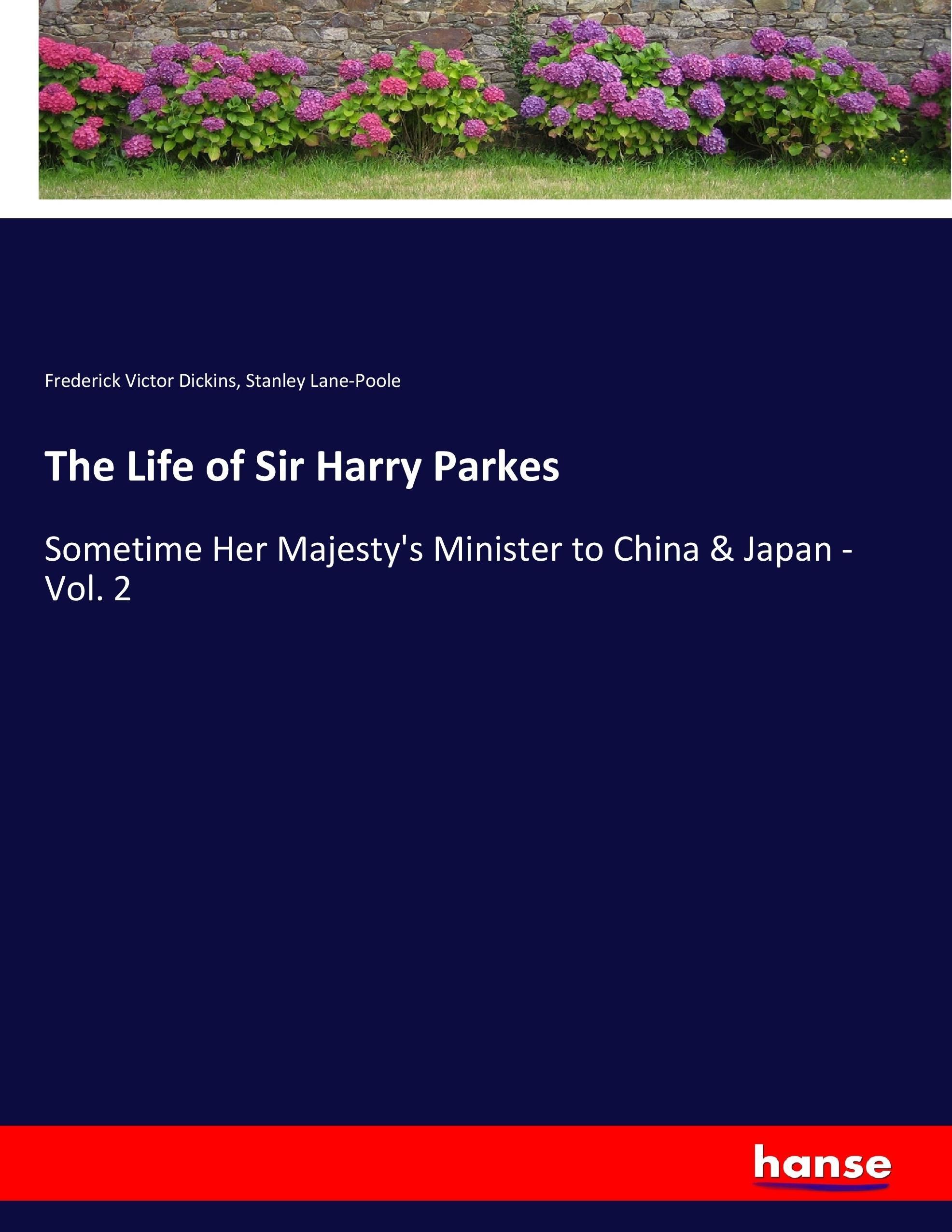 The Life of Sir Harry Parkes - Dickins, Frederick Victor Lane-Poole, Stanley