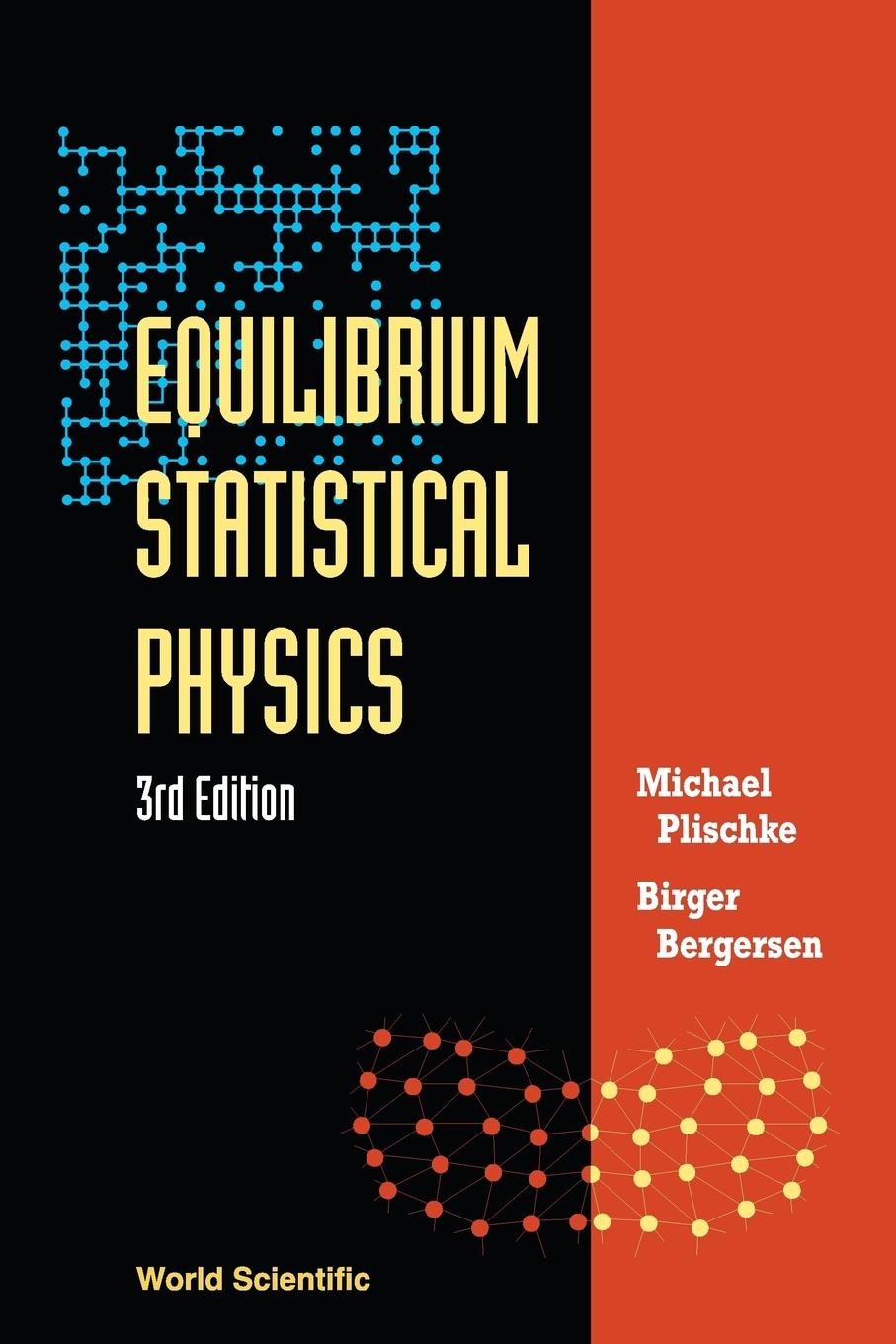 EQUILIBRIUM STATISTICAL PHYSICS (3RD EDITION) - Plischke, Michael Bergersen, Birger