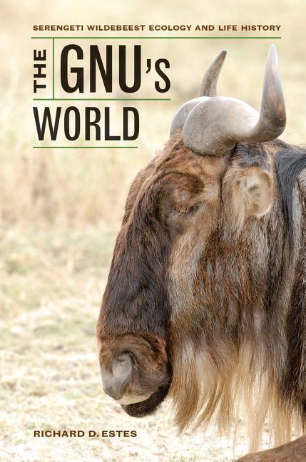 Estes, R: Gnu′s World - Serengeti Wildebeest Ecology a - Estes, Richard D.