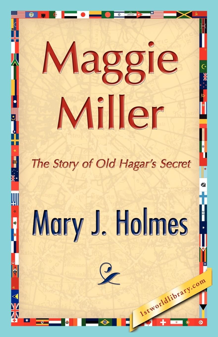 Maggie Miller - Mary J. Holmes, J. Holmes Mary J. Holmes