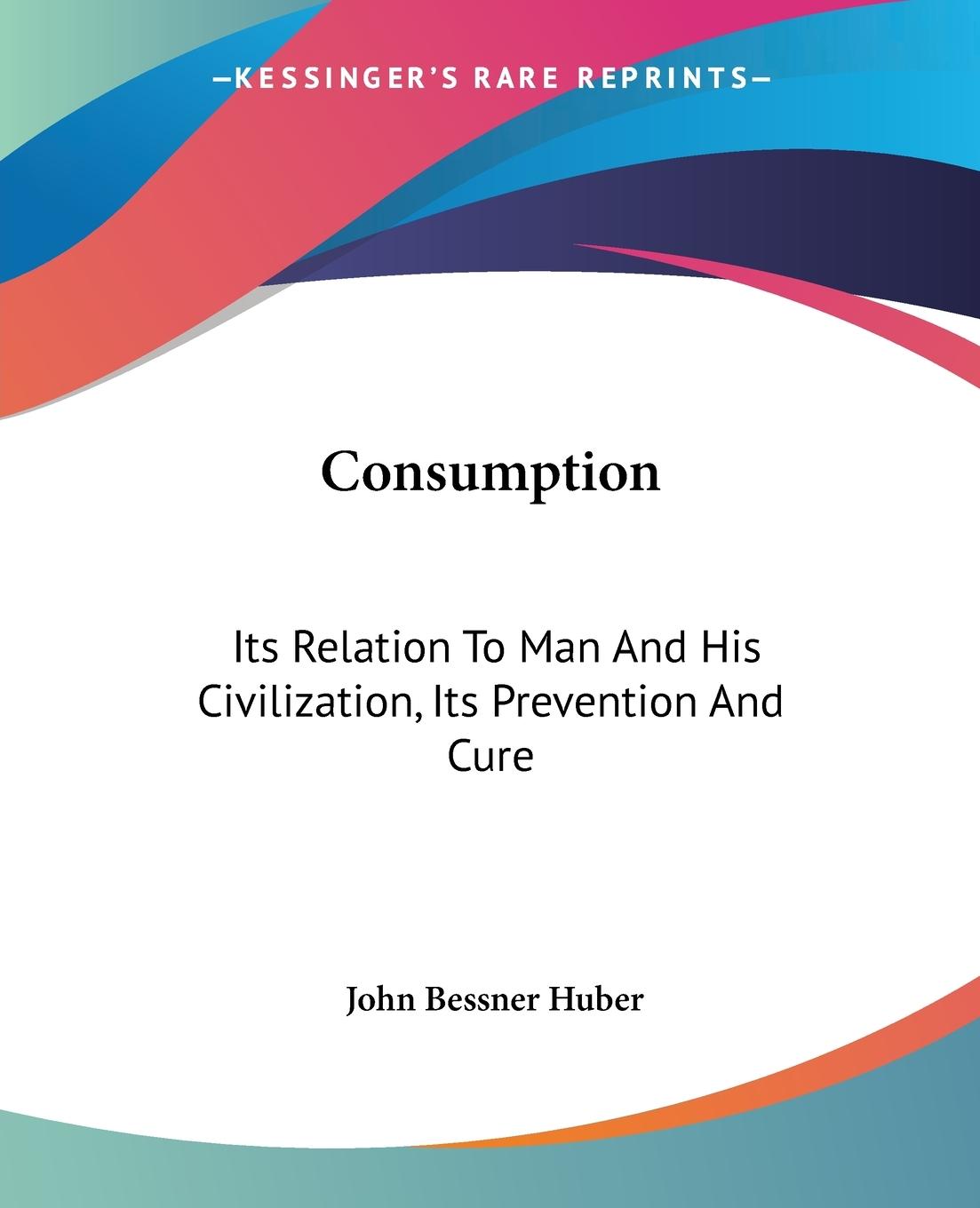 Consumption - Huber, John Bessner