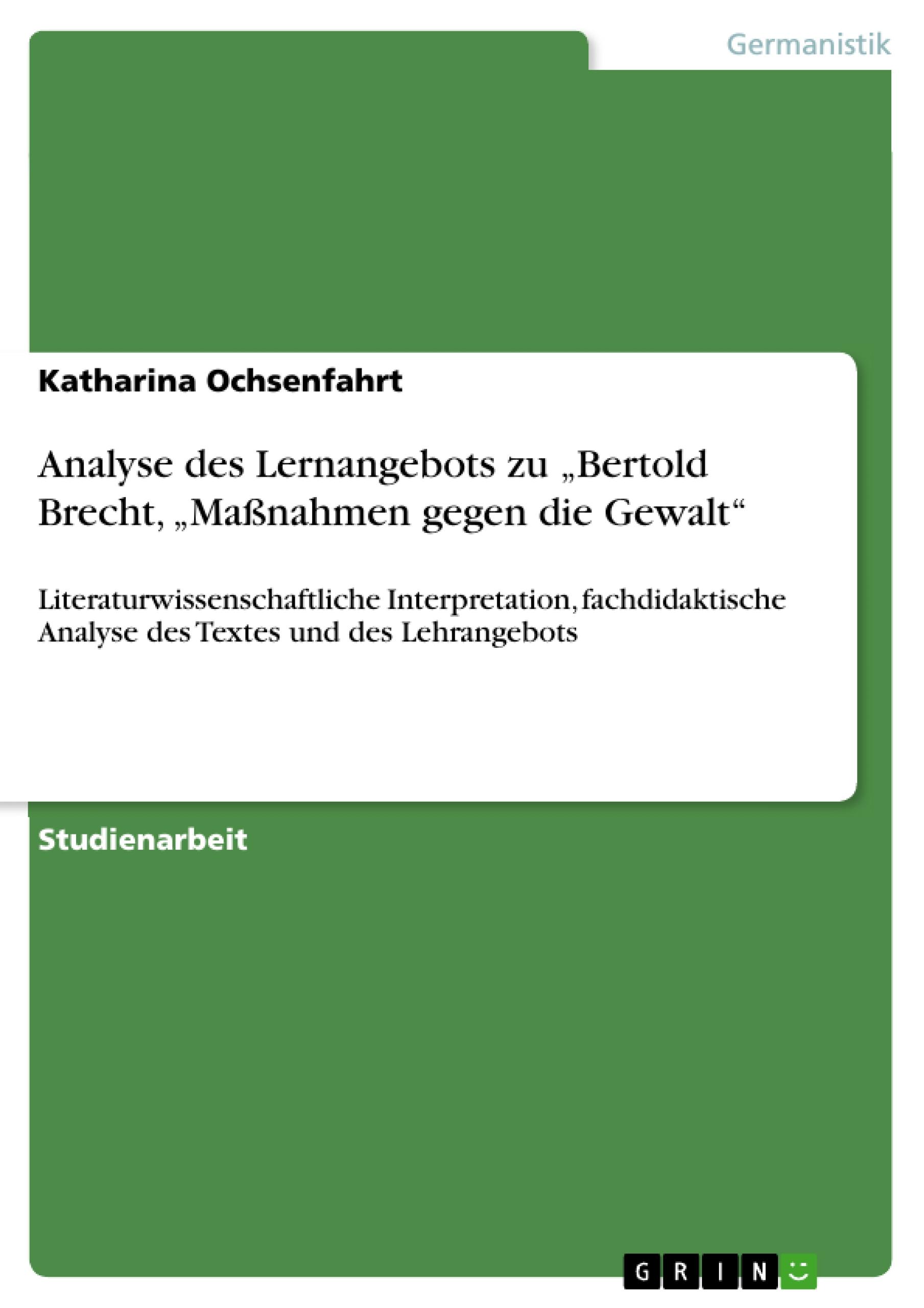 Analyse des Lernangebots zu  Bertold Brecht,  Massnahmen gegen die Gewalt - Ochsenfahrt, Katharina