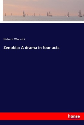 Zenobia: A drama in four acts - Warwick, Richard