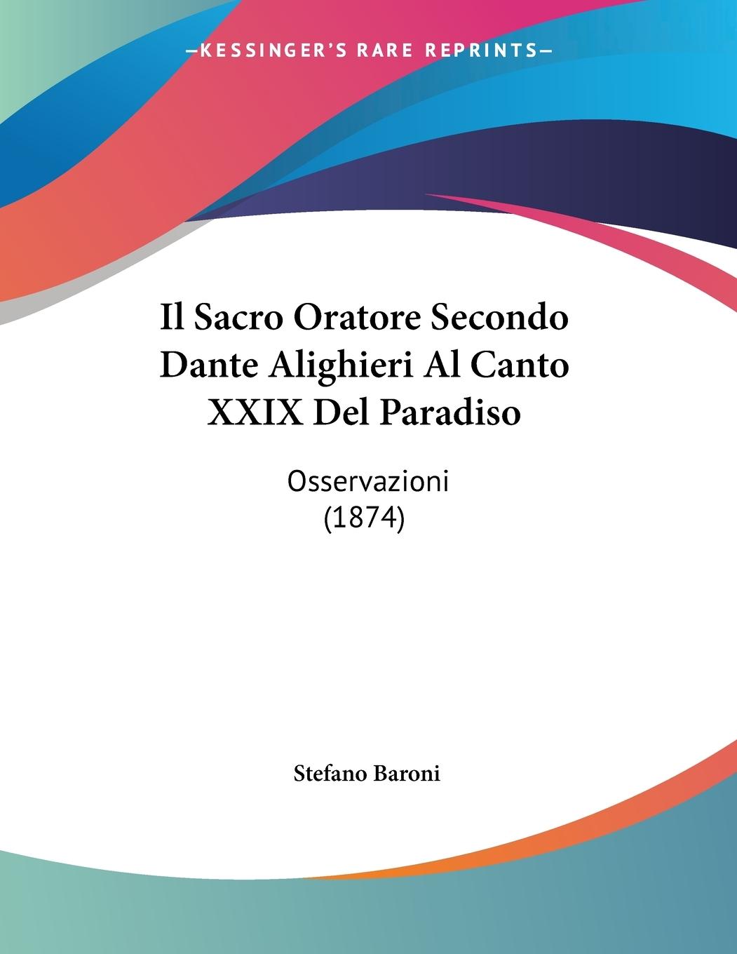 Il Sacro Oratore Secondo Dante Alighieri Al Canto XXIX Del Paradiso - Baroni, Stefano