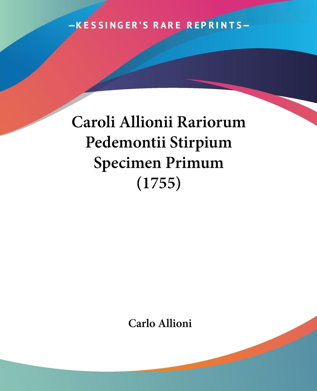 Caroli Allionii Rariorum Pedemontii Stirpium Specimen Primum (1755) - Allioni, Carlo