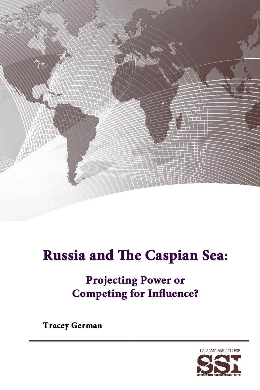 Russia and The Caspian Sea - Institute, Strategic Studies College, U. S. Army War German, Tracey