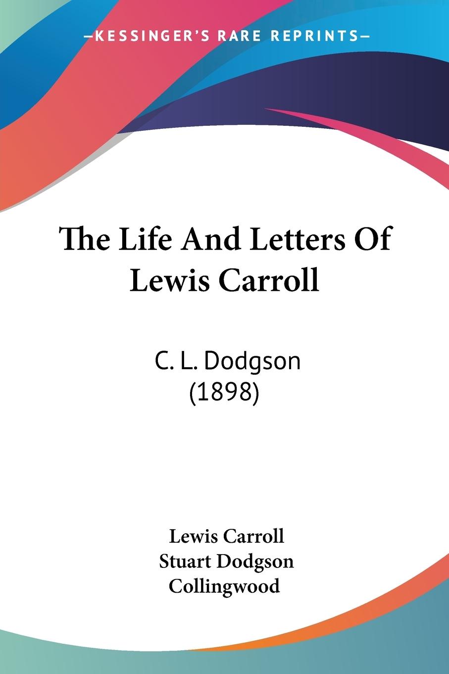 The Life And Letters Of Lewis Carroll - Carroll, Lewis Collingwood, Stuart Dodgson