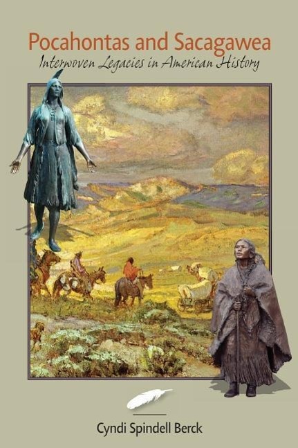 Pocahontas and Sacagawea - Interwoven Legacies in American History - Berck, Cyndi Spindell