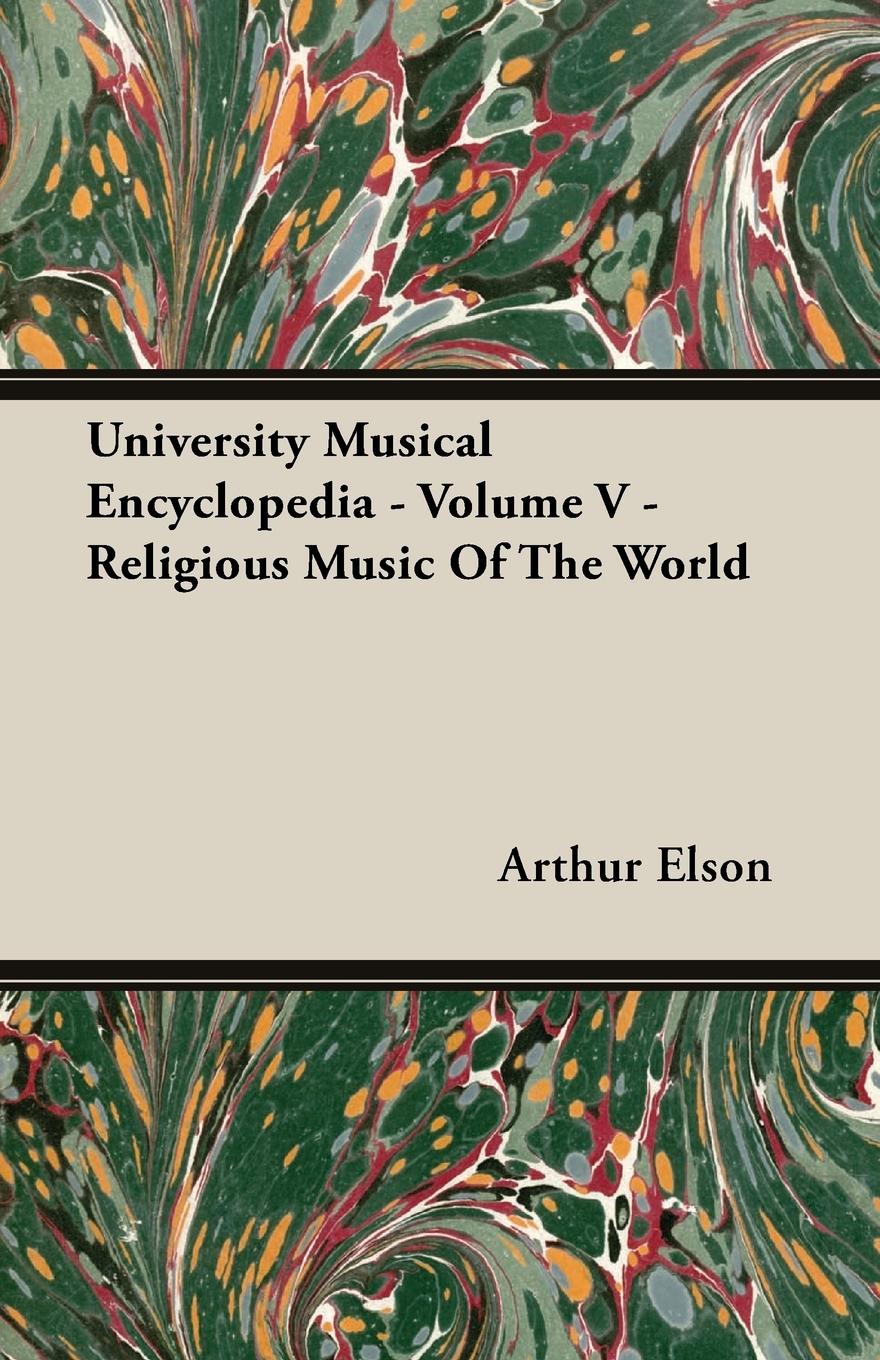 University Musical Encyclopedia - Volume V - Religious Music Of The World - Elson, Arthur