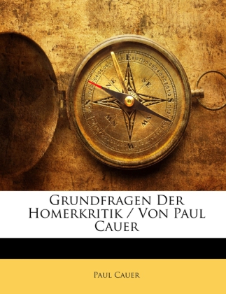 Grundfragen Der Homerkritik / Von Paul Cauer - Cauer, Paul